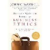 There's No Such Thing As "Business" Ethics: There's Only One Rule for Making Decisions by John C. Maxwell 
